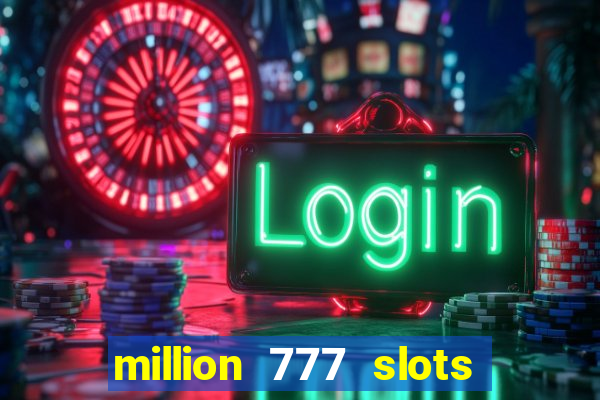 million 777 slots paga mesmo